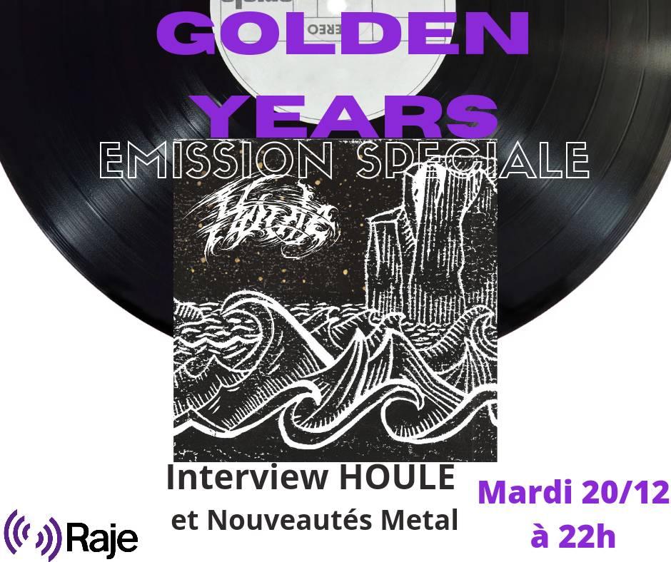 GOLDEN YEARS /// Spéciale HOULE & Nouveautés Metal