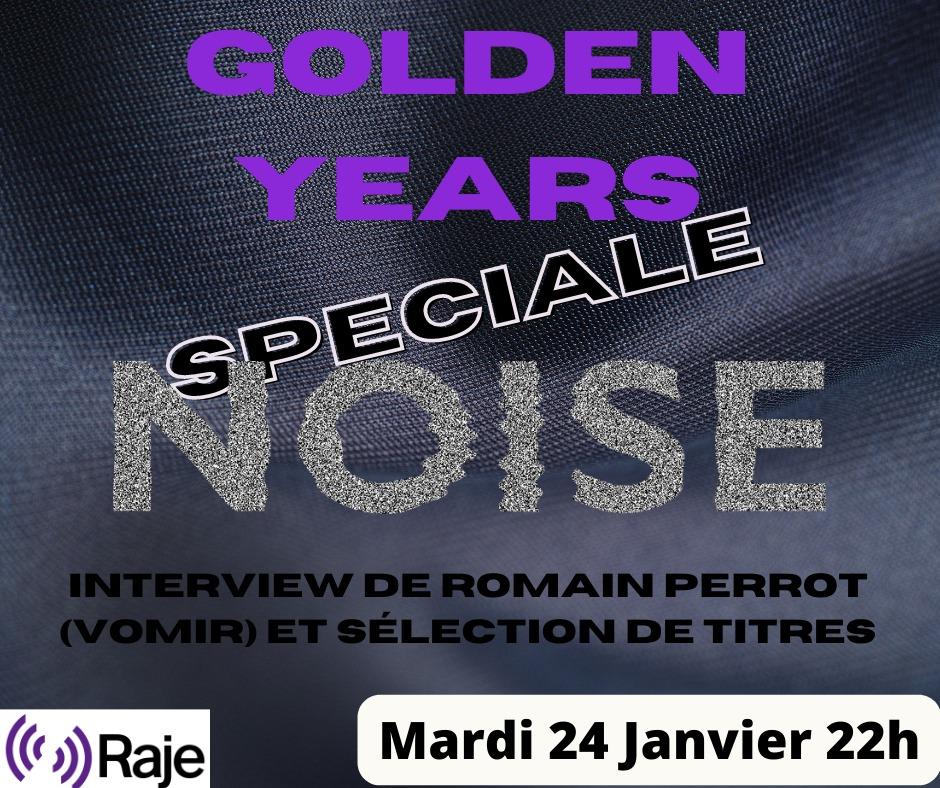 GOLDEN YEARS - SPECIALE NOISE AVEC L'INTERVIEW DE ROMAIN PERROT ET LA SELECTION MUSICALE