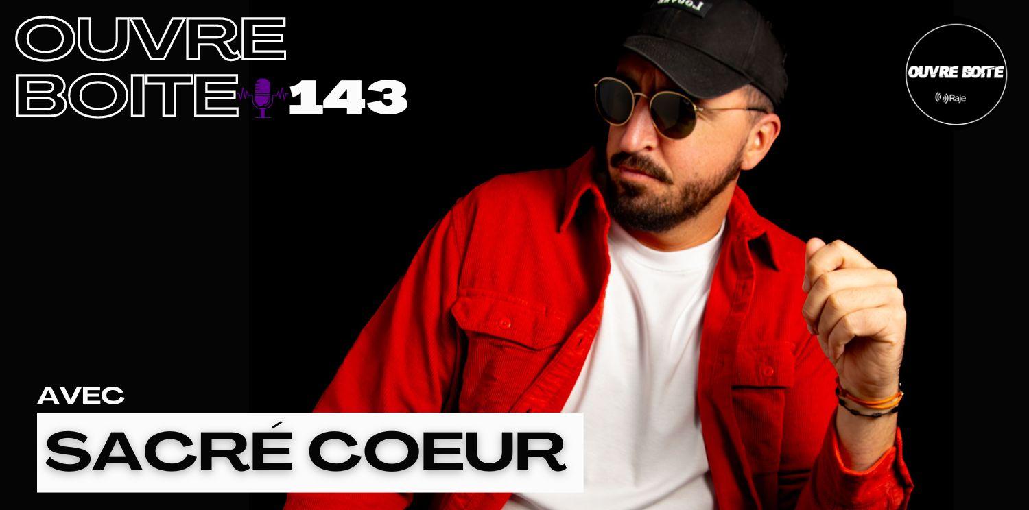 OUVRE BOITE 143 INTERVIEW AVEC SACRÉ COEUR