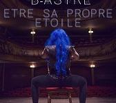 FESTIVAL OFF / ETRE SA PROPRE ETOILE de B-ASTRE (Théâtre Le Verbe Fou)