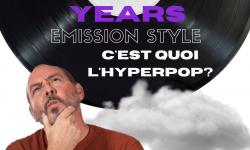 Golden Years /// Emission Style : c'est quoi l'Hyperpop ?