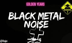 Golden Years spéciale BLACK METAL NOISE