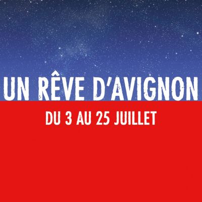 UN REVE D’AVIGNON - FESTIVAL D’AVIGNON
