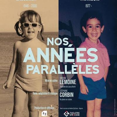 FESTIVAL OFF / NOS ANNEES PARALLELES de Virginie Lemoine et Stéphane Corbin (Théâtre Episcène)