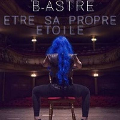 FESTIVAL OFF / ETRE SA PROPRE ETOILE de B-ASTRE (Théâtre Le Verbe Fou)