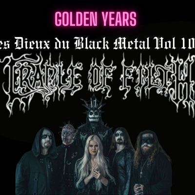 Golden Years Spéciale Les Dieux du Black Metal Vol 10 : CRADLE OF FILTH !!!