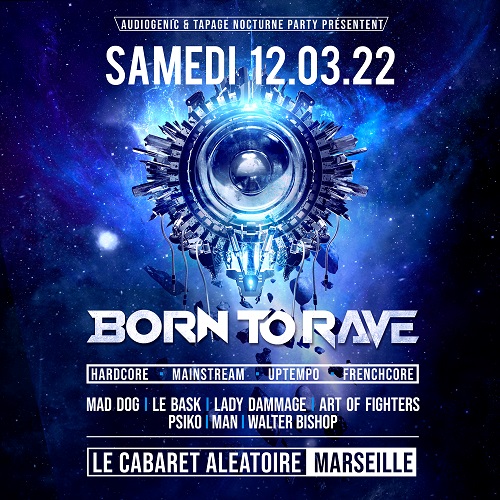 BORN TO RAVE /// Le 12.03.2022 au Cabaret Aléatoire de Marseille /// 100 % hard tech